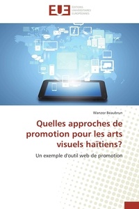 Wanzor Beaubrun - Quelles approches de promotion pour les arts visuels haïtiens ? - Un exemple d'outil web de promotion.
