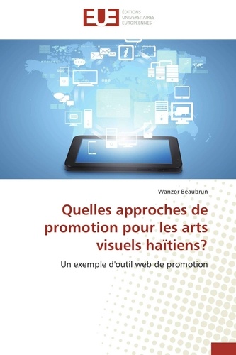Wanzor Beaubrun - Quelles approches de promotion pour les arts visuels haïtiens ? - Un exemple d'outil web de promotion.