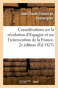 Quelques considérations sur la révolution d'Espagne et sur l'intervention de la France. 2e édition