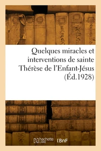 Quelques miracles et interventions de sainte Thérèse de l'Enfant-Jésus
