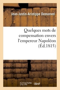 Jean-Justin-Aristippe Demonvel - Quelques mots de compensation envers l'empereur Napoléon, sur ce qu'avance M. J.-J..