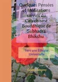 Colette Mourey - Quelques Pensées et Méditations suivies du Catéchisme Bouddhique de Subhadra Bhikshu.