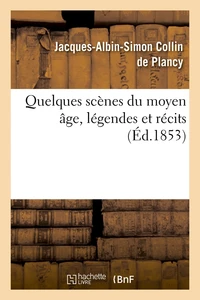 Quelques scènes du moyen âge, légendes et récits, (Éd.1853)