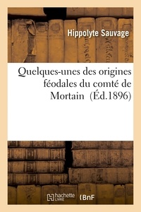 Hippolyte Sauvage - Quelques-unes des origines féodales du comté de Mortain.
