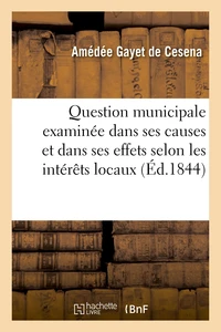 Question municipale examinée dans ses causes et dans ses effets