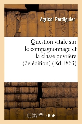 Question vitale sur le compagnonnage et la classe ouvrière (2e édition) (Éd.1863)