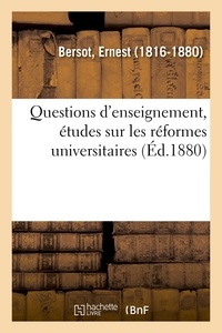 Ernest Bersot - Questions d'enseignement, études sur les réformes universitaires.