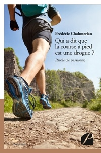 Frédéric Chahmerian - Qui a dit que la course à pied est une drogue ? - Parole de passionné.