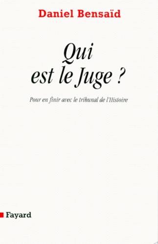 QUI EST LE JUGE ? Pour en finir avec le tribunal de l'Histoire