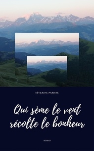 Séverine Parisse - Qui sème le vent récolte le bonheur.