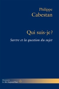 Philippe Cabestan - Qui suis-je ? - Sartre et la question du sujet.