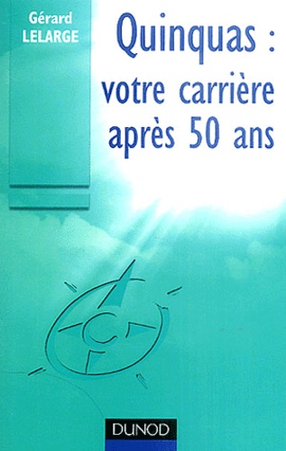 Gérard Lelarge - Quinquas : Votre carrière après 50 ans.