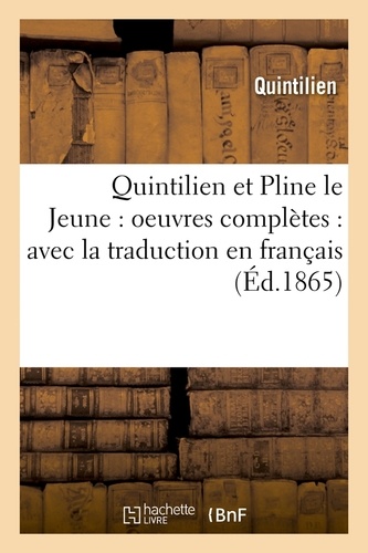 Quintilien et Pline le Jeune : oeuvres complètes : avec la traduction en français (Éd.1865)