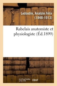 Anatole félix Ledouble - Rabelais anatomiste et physiologiste.