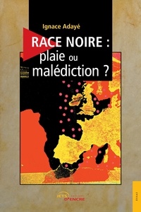 Ignace Adayé - Race noire, plaie ou malédiction ?.