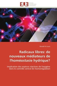 Ronald St-louis - Radicaux libres: de nouveaux médiateurs de l'homéostasie hydrique? - Implication des espèces réactives de l'oxygène dans le contrôle central de l'osmorégulation.