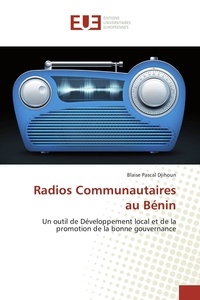 Blaise pascal Djihoun - Radios Communautaires au Bénin - Un outil de Développement local et de la promotion de la bonne gouvernance.