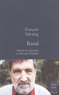 François Salvaing - Raoul - Portrait de mon père en Français d'Empire.