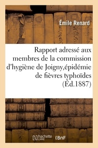  Hachette BNF - Rapport adressé aux membres de la commission d'hygiène de Joigny,épidémie de fièvres typhoïdes.