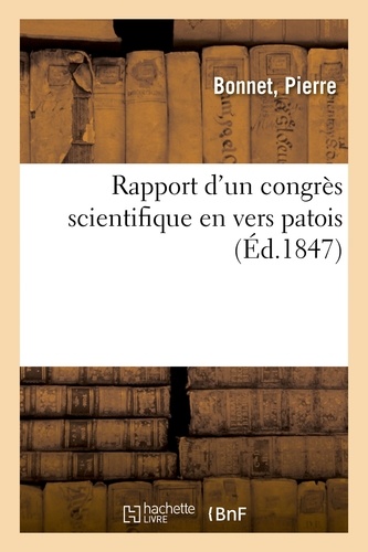 Pierre Bonnet - Rapport d'un congrès scientifique en vers patois, en réponse à un fragment d'une séance scientifique.