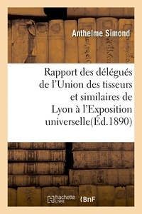  Simond - Rapport des délégués de l'Union des tisseurs et similaires de Lyon à l'Exposition universelle.