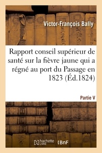 Victor-François Bally - Rapport fait au Conseil supérieur de santé sur la fièvre jaune qui a régné au port du Passage 1823.