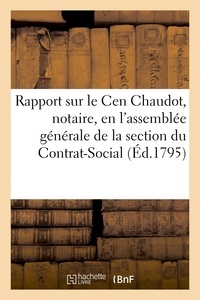  Hachette BNF - Rapport fait sur le Cen Chaudot, notaire, en l'assemblée générale de la section du Contrat-Social.
