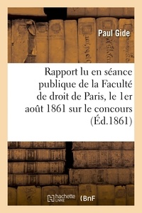 Paul Gide - Rapport lu en séance publique de la Faculté de droit de Paris, le 1er aout 1861.