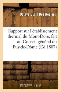 Rapport sur l'établissement thermal du Mont-Dore, fait au Conseil général du Puy-de-Dôme