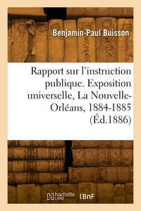 Ferdinand Buisson - Rapport sur l'instruction publique. Exposition universelle, La Nouvelle-Orléans, 1884-1885.