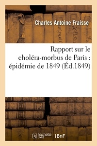 Charles Antoine Fraisse et Camille Candy - Rapport sur le choléra-morbus de Paris : épidémie de 1849 : présenté à M. le maire et au conseil.
