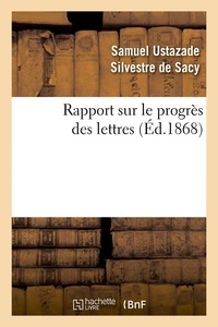Samuel Ustazade Silvestre de Sacy - Rapport sur le progrès des lettres (Éd.1868).