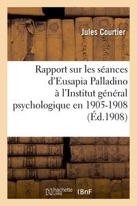 Jules Courtier - Rapport sur les séances d'Eusapia Palladino à l'Institut général psychologique en 1905-1908.