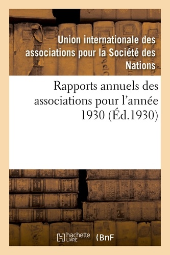 Internationale des association Union - Rapports annuels des associations pour l'année 1930.