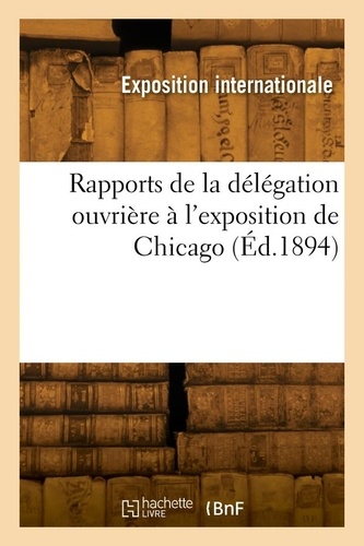 Rapports de la délégation ouvrière à l'exposition de Chicago