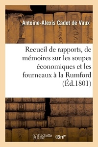 Antoine-Alexis Cadet de Vaux - Rapports, de mémoires et d'expériences sur les soupes économiques et les fourneaux à la Rumford.