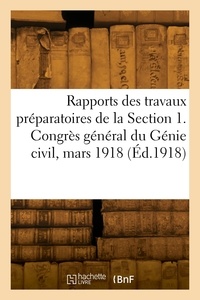  Collectif - Rapports des travaux préparatoires de la Section 1. Congrès général du Génie civil, mars 1918.