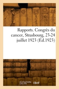  Collectif - Rapports. Congrès du cancer, Strasbourg, 23-24 juillet 1923.