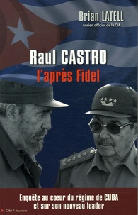 Brian Latell - Raul Castro - L'après Fidel.