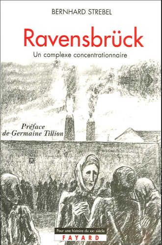 Bernhard Strebel - Ravensbrück - Un complexe concentrationnaire.