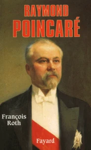 Raymond Poincaré. Un homme d'Etat républicain