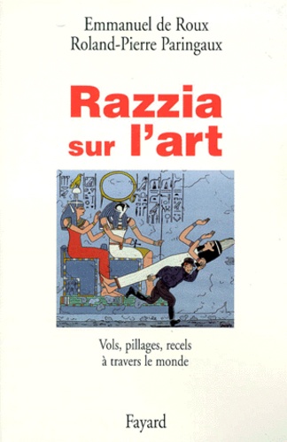 Roland-Pierre Paringaux et Emmanuel de Roux - Razzia sur l'art.