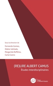 Fernando Gomes et Odete Jubilado - (Re)lire Albert Camus - Etudes interdisciplinaires.