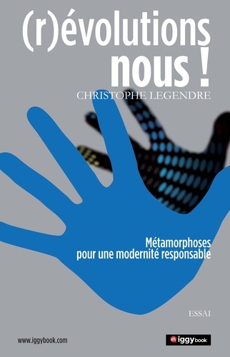 Christophe Legendre - (Ré)volutions-nous - Métamorphoses pour une modernité responsable.