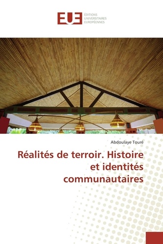Abdoulaye Touré - Réalités de terroir. Histoire et identités communautaires.