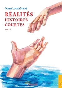 Oxana Louisa Marek - Réalités, histoires courtes - Volume 1.