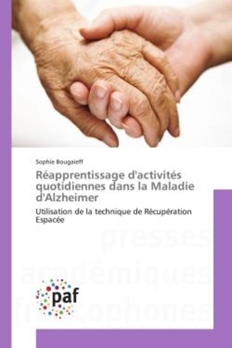 Sophie Bougaieff - Reapprentissage d'activites quotidiennes dans la Maladie d'Alzheimer - Utilisation de la technique de Recuperation espacee.