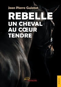 Jean pierre Guiotat - Rebelle, un cheval au coeur tendre.