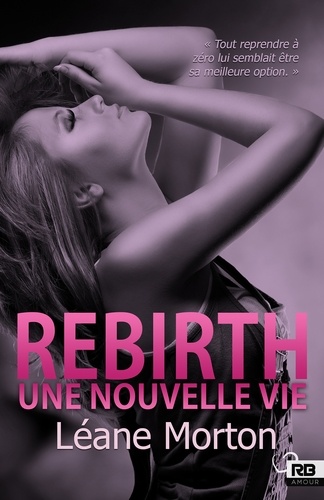 Léane Morton - Rebirth - Une nouvelle vie.
