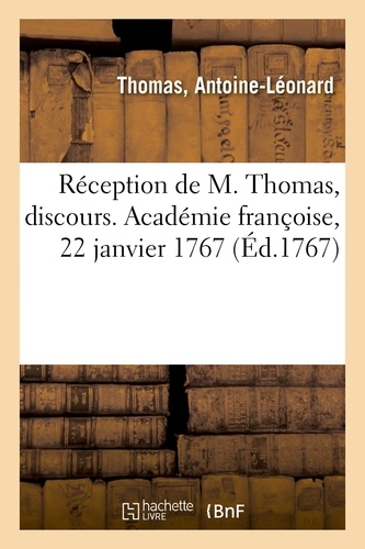 Antoine-Léonard Thomas - Réception de M. Thomas, discours. Académie françoise, 22 janvier 1767.